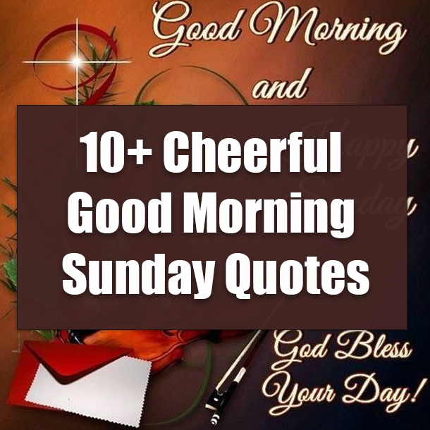 10+ Cheerful Good Morning Sunday Quotes