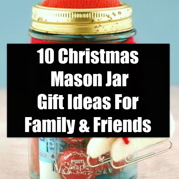 10 Christmas Mason Jar Gift Ideas For Family & Friends