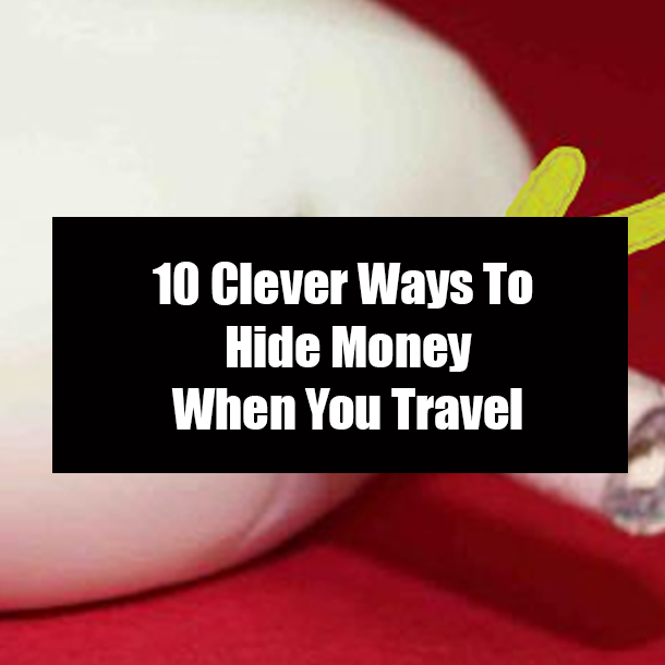 10 Clever Ways To Hide Money When You Travel