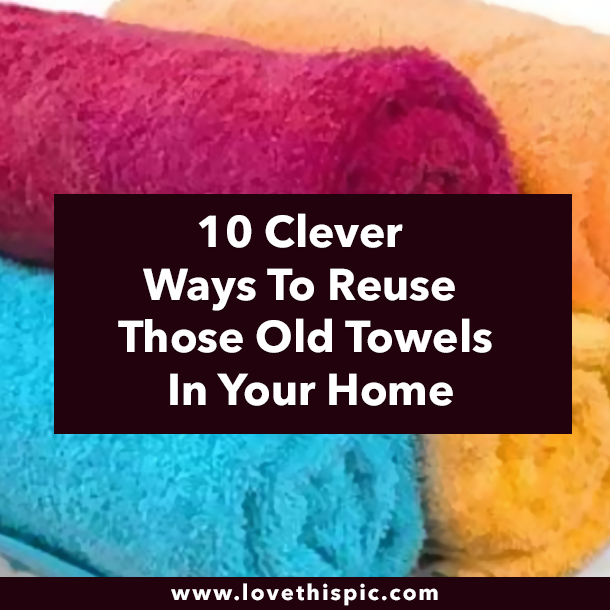 10 Clever Ways To Reuse Those Old Towels In Your Home