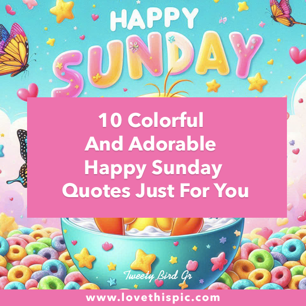 10 Colorful And Adorable Happy Sunday Quotes Just For You