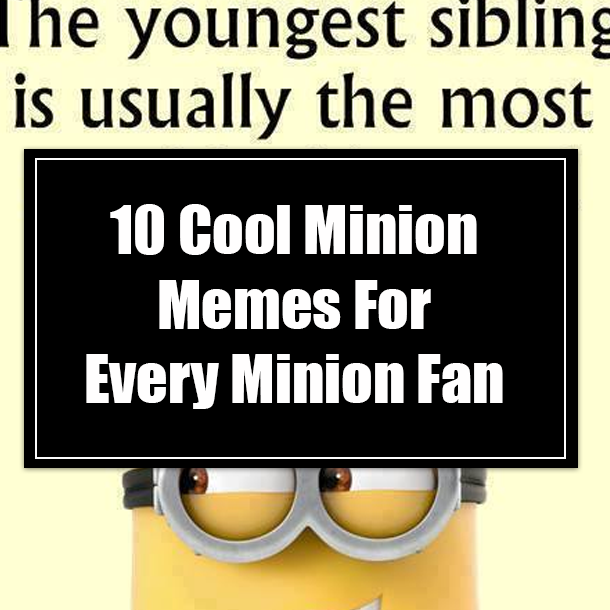 10 Cool Minion Memes For Every Minion Fan