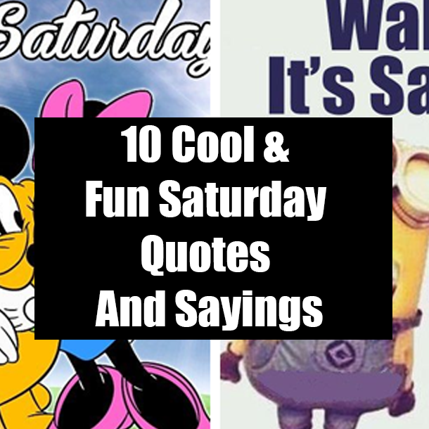 10 Cool & Fun Saturday Quotes And Sayings