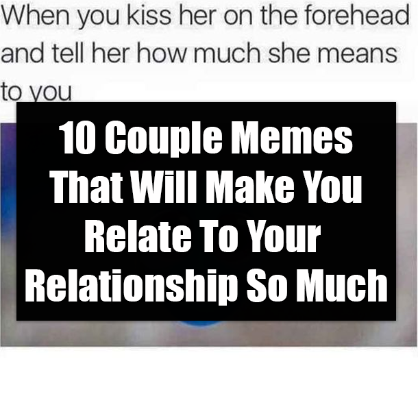 10 Couple Memes That Will Make You Relate To Your Relationship So Much