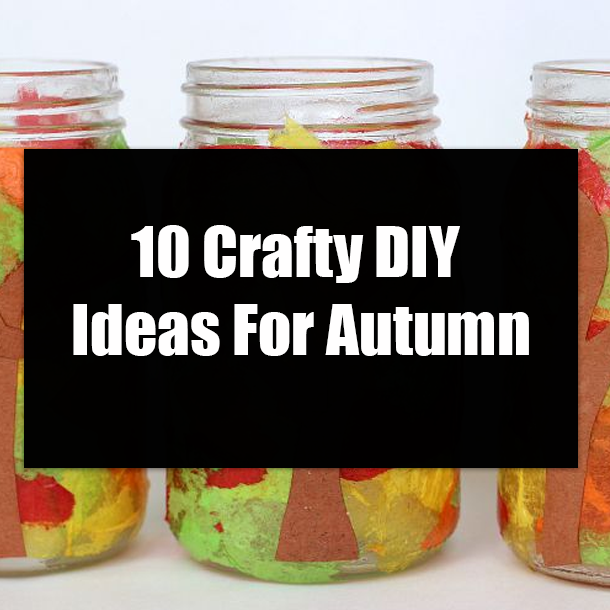 10 Crafty DIY Ideas For Autumn