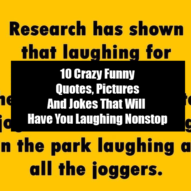10 Crazy Funny Quotes, Pictures And Jokes That Will Have You Laughing Nonstop