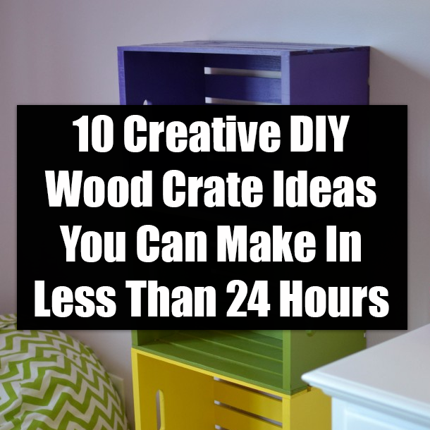 10 Creative DIY Wood Crate Ideas You Can Make In Less Than 24 Hours