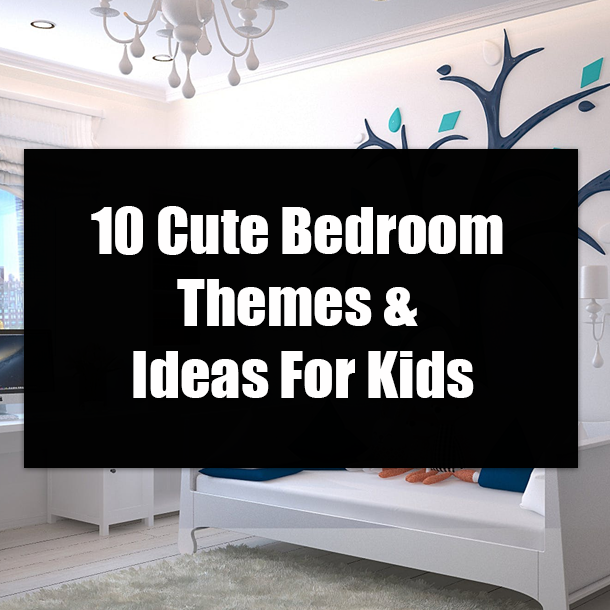 10 Cute Bedroom Themes & Ideas For Kids