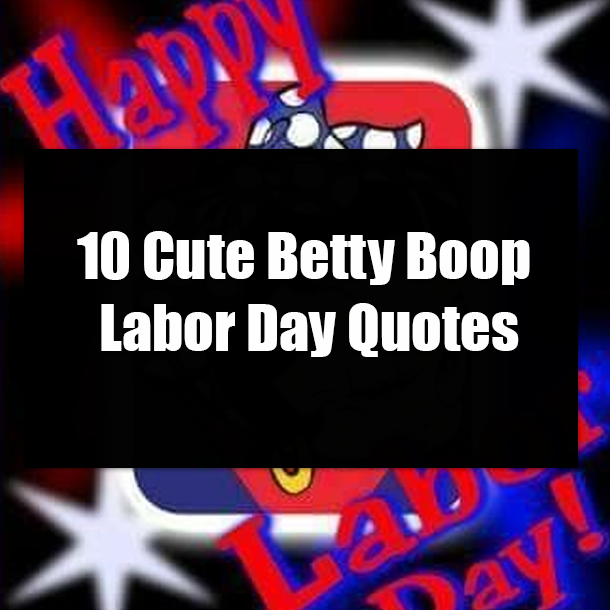 10 Cute Betty Boop Labor Day Quotes