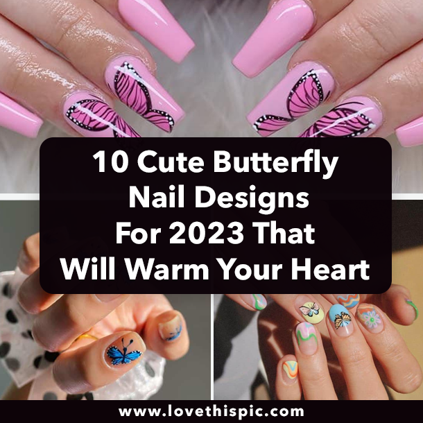 10 Cute Butterfly Nail Designs For 2023 That Will Warm Your Heart