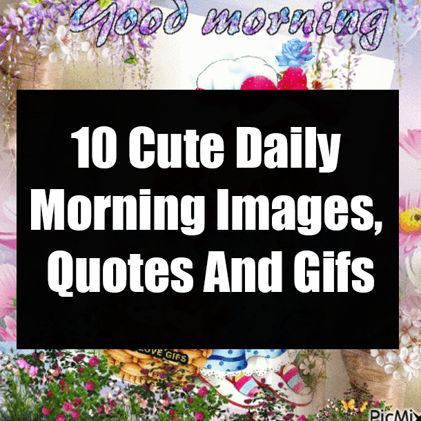 10 Cute Daily Morning Images, Quotes And Gifs