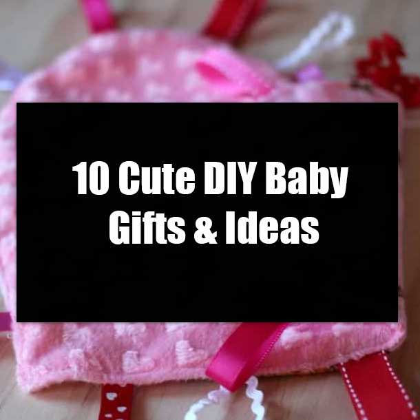 10 Cute DIY Baby Gifts & Ideas