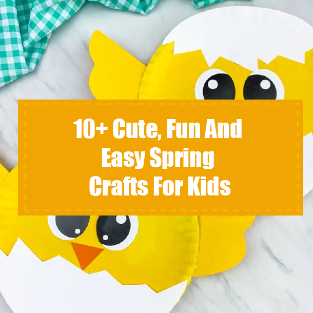 10+ Cute, Fun And Easy Spring Crafts For Kids