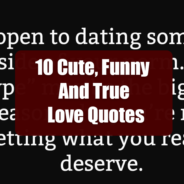 10 Cute, Funny And True Love Quotes