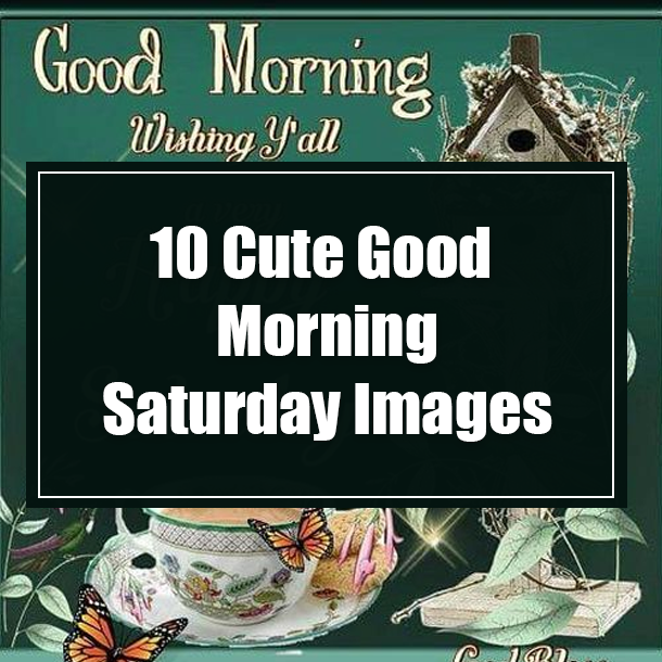 10 Cute Good Morning Saturday Images