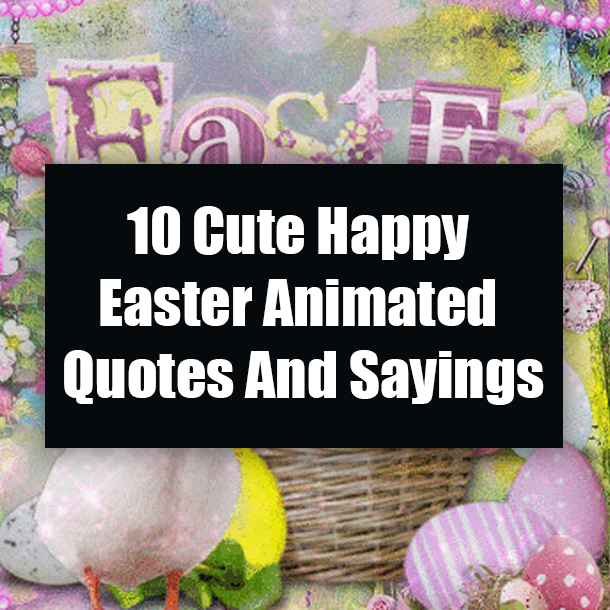 10 Cute Happy Easter Animated Quotes And Sayings