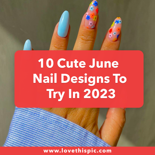 10 Cute June Nail Designs To Try In 2023