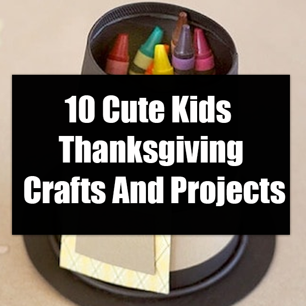 10 Cute Kids Thanksgiving Crafts And Projects
