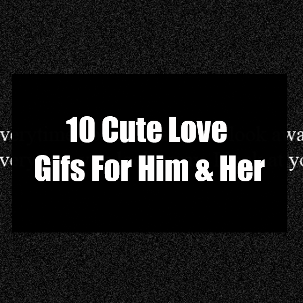 10 Cute Love Gifs For Him & Her