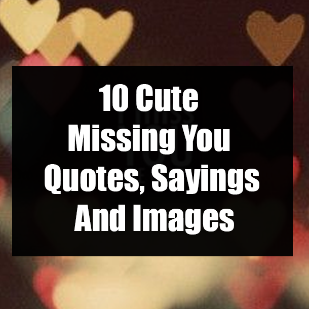 10 Cute Missing You Quotes, Sayings And Images