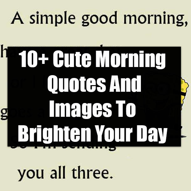 10+ Cute Morning Quotes And Images To Brighten Your Day