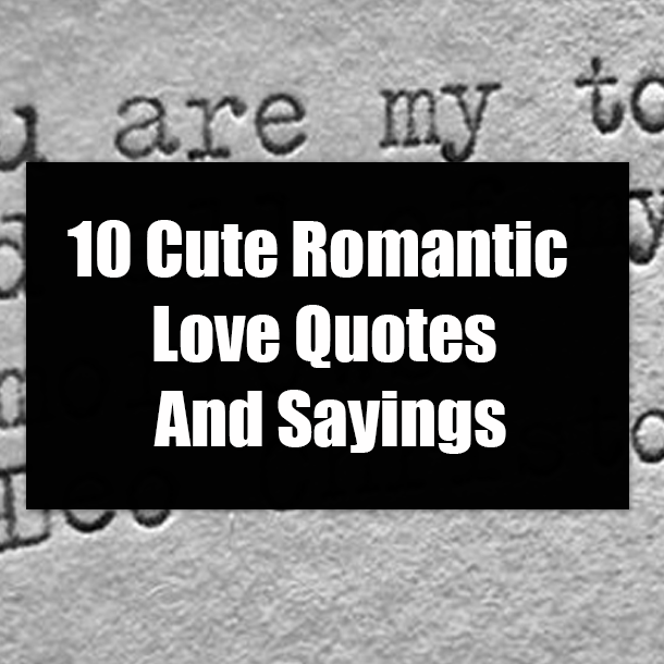10 Cute Romantic Love Quotes And Sayings