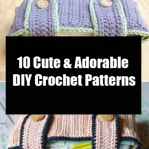 10 Cute & Adorable DIY Crochet Patterns