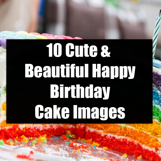 10 Cute & Beautiful Happy Birthday Cake Images