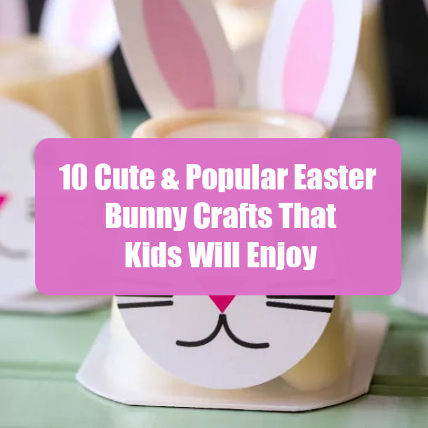 10 Cute & Popular Easter Bunny Crafts That Kids Will Enjoy