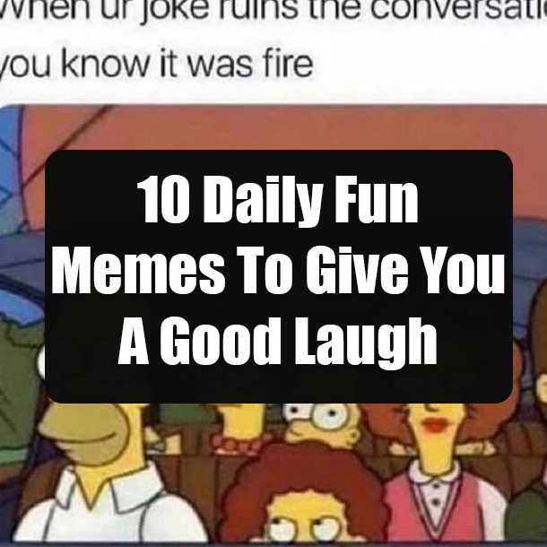 10 Daily Fun Memes To Give You A Good Laugh