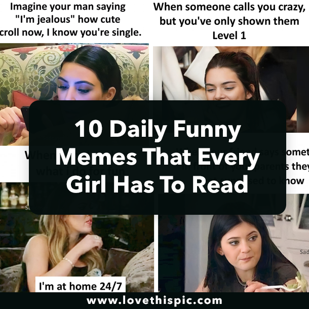 10 Daily Funny Memes That Every Girl Has To Read