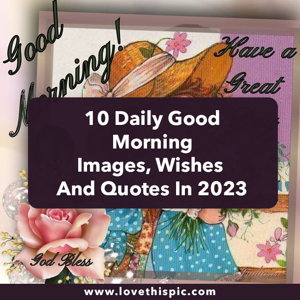 10 Daily Good Morning Images, Wishes And Quotes In 2023