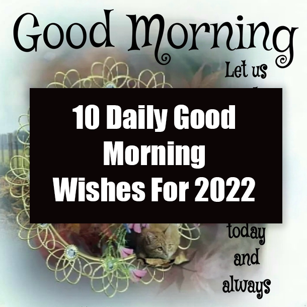 10 Daily Good Morning Wishes For 2022