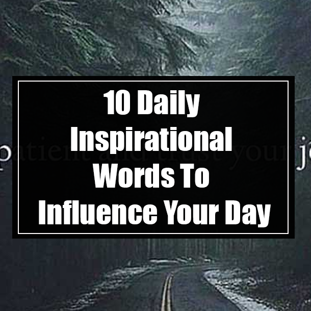 10 Daily Inspirational Words To Influence Your Day