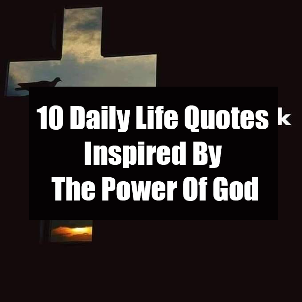 10 Daily Life Quotes Inspired By The Power Of God
