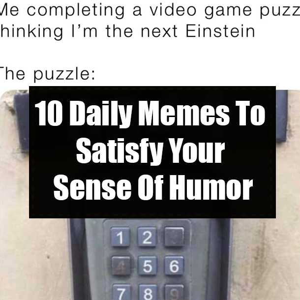 10 Daily Memes To Satisfy Your Sense Of Humor