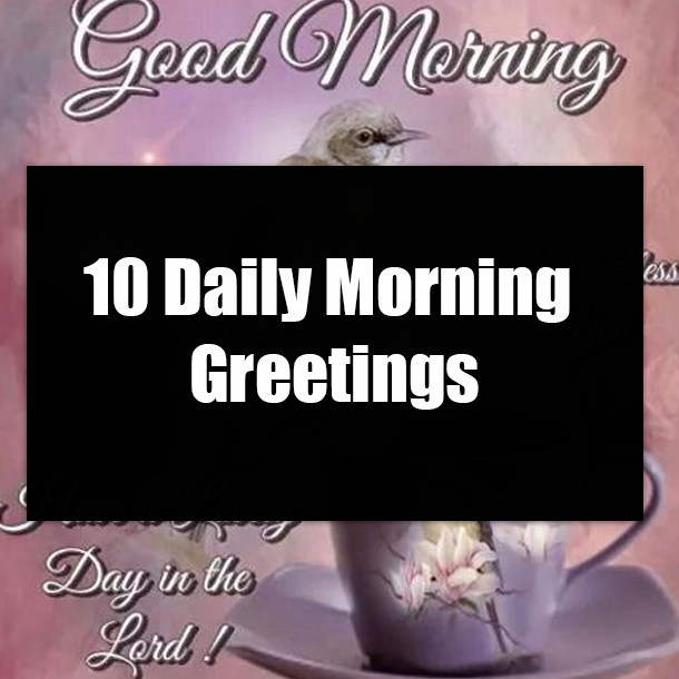 10 Daily Morning Greetings