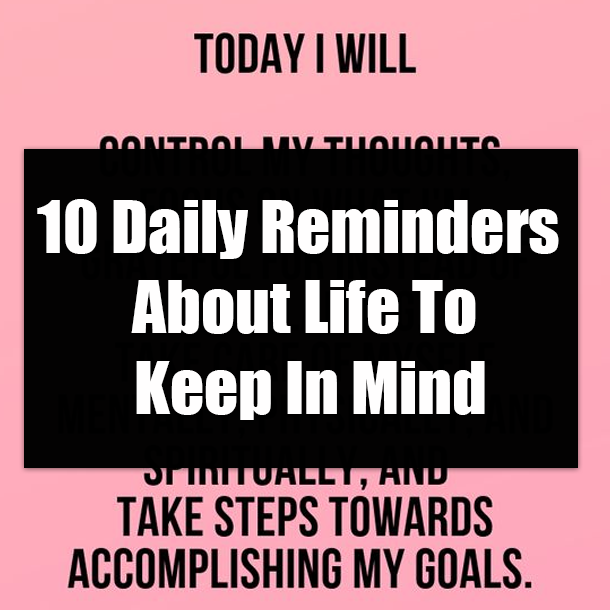 10 Daily Reminders About Life To Keep In Mind