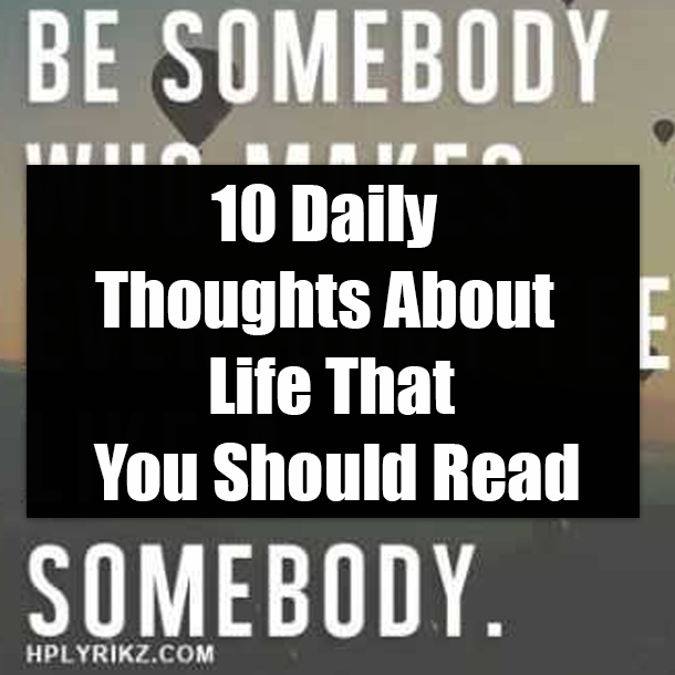 10 Daily Thoughts About Life That You Should Read