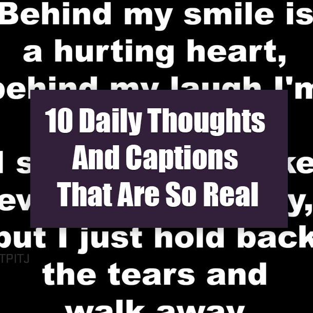 10 Daily Thoughts And Captions That Are So Real