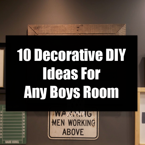 10 Decorative DIY Ideas For Any Boys Room