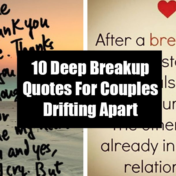 10 Deep Breakup Quotes For Couples Drifting Apart