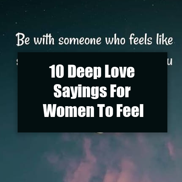 10 Deep Love Sayings For Women To Feel