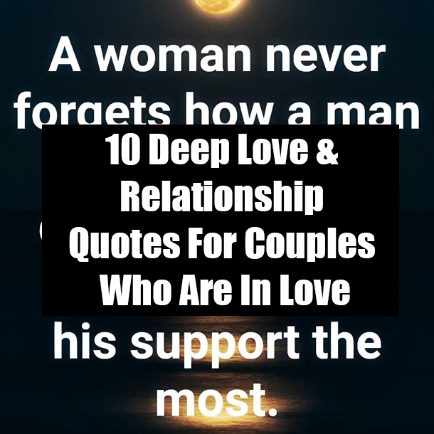 10 Deep Love & Relationship Quotes For Couples Who Are In Love