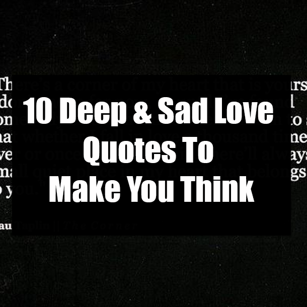 10 Deep & Sad Love Quotes To Make You Think