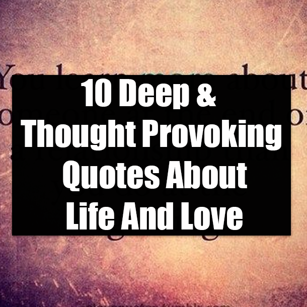 10 Deep & Thought Provoking Quotes About Life And Love