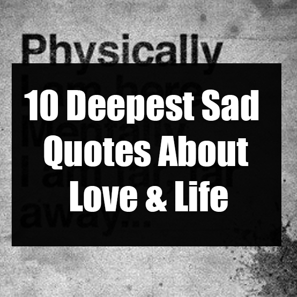 10 Deepest Sad Quotes About Love & Life