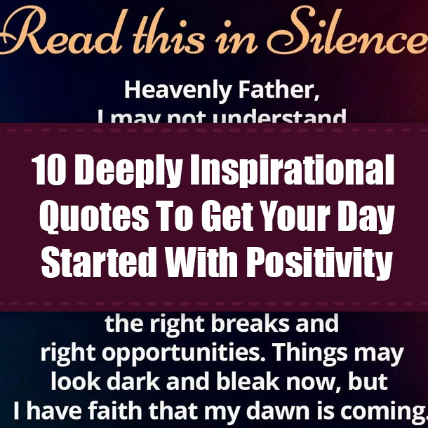 10 Deeply Inspirational Quotes To Get Your Day Started With Positivity