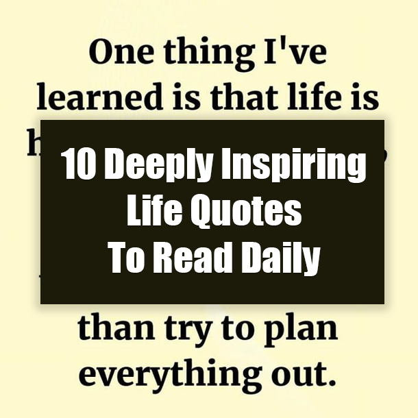 10 Deeply Inspiring Life Quotes To Read Daily