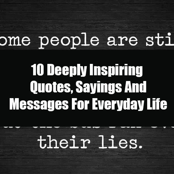 10 Deeply Inspiring Quotes, Sayings And Messages For Everyday Life